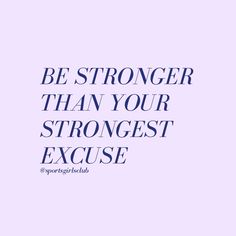 a quote that says, be stronger than your strongest excuse