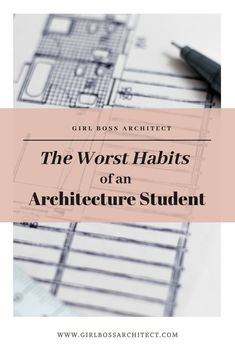 the words, the worst habitts of an architecture student on top of blueprints