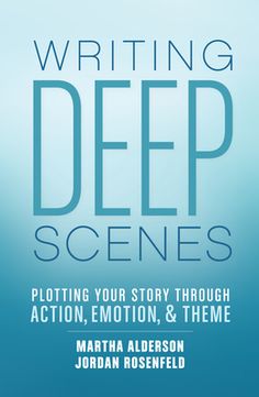 writing deep scenes ploting your story through action, emotion, and theme