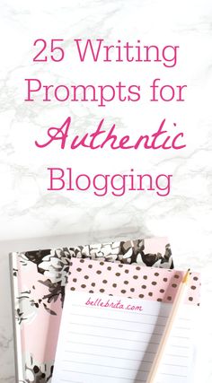 a notebook with the title 25 writing prompts for authentic blogging