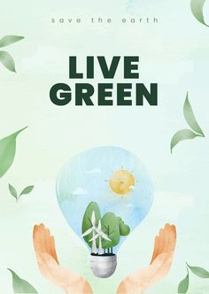 a poster with two hands holding a light bulb and green trees in the background that says, save the earth live green