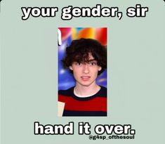 an image of a young man with the caption your gender, sir hand it over