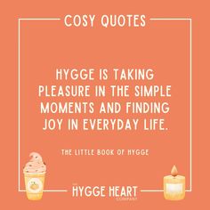 a quote from hygge that reads hygge is taking pleasure in the simple moments and finding joy in everyday life