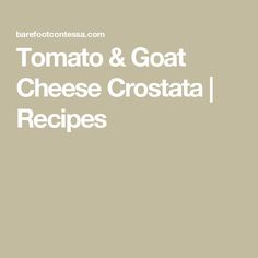 the words tomato and goat cheese crostaa recipe are in white font on a beige background