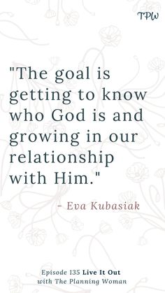 the goal is getting to know who god is and growing in our relationship with him