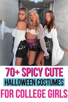 three girls dressed up in halloween costumes and text overlay reads 70 + spicy cute halloween costumes for college girls