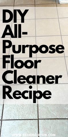 the words diy all purpose floor cleaner recipe written in black on a white tiled floor