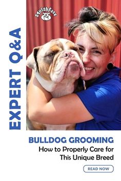 a woman hugging her dog in front of a red curtain with the text expert & a bulldog grooming how to properly care for this unique breed