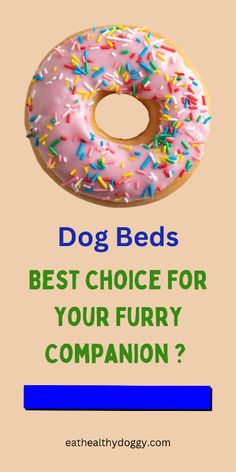 a donut with sprinkles on it and the words dog beds best choice for your furry companion?