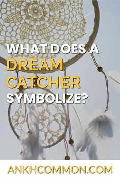 an image of dream catchers with the words what does a dream catcher symbolize?