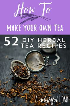 the title for how to make your own tea 52 diy herb tea recipes on a purple background