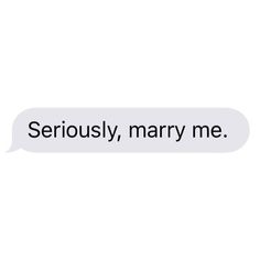 a text message that reads seriously, marry me