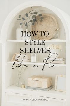 a white bookcase with the title how to style shelves like a pro written on it