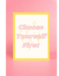 a greeting card with the words choose yourself first in pink and yellow on a pink background