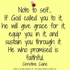 a note to self if god called you tot he will give grace for it, equip you in it, and sustenn't