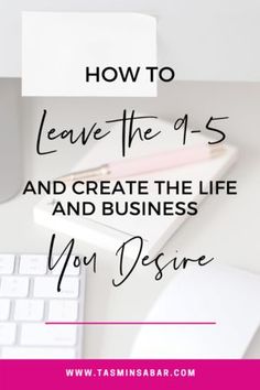 a desk with a keyboard, mouse and pen on it that says how to leave the 9 - 5s and create the life and business you desire