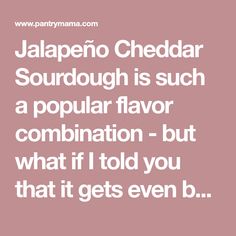 the words jalapeno cheddar sourdouh is such a popular flavor combination but what if i told you that it gets even b