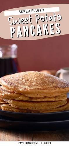 a stack of pancakes on a plate with syrup in the background and text overlay that reads, super fluffy sweet potato pancakes