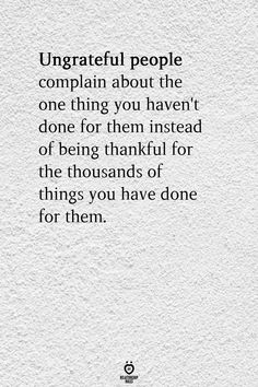 a white paper with the words, ungrate people complain about the one thing you haven't done for