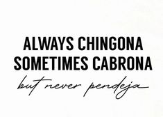 the words always chingon sometimes carbona are written in black on a white background