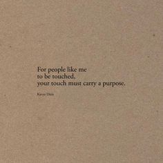 a piece of brown paper with a quote on it that says for people like me to be touched, you touch mistyy a purpose