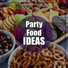 a table full of food with the words party food ideas