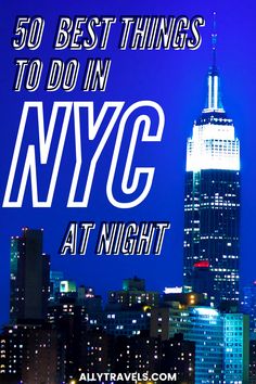 new york city at night with the words 50 best things to do in nyc at night