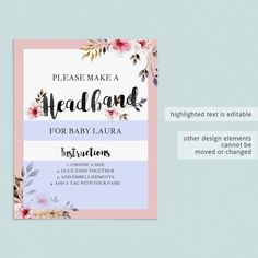 a pink and blue floral baby shower sign with the words, please make a headband for