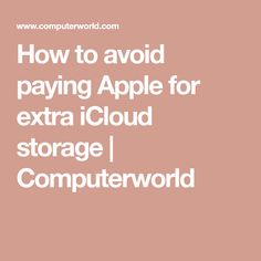 the text how to avoid paying apple for extra iclou storage / competworld