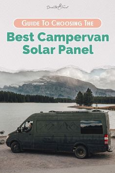 a van parked in front of a lake with the words guide to choosing the best campervan solar panel