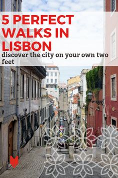 an alley way with the words 5 perfect walks in lisbon on it's side