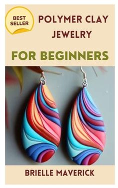 the book polymer clay jewelry for beginners by briel maverick is shown