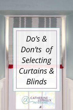 a white door with the words do's and don'ts of selecting curtains & blinds