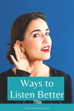 a woman with her hand on her ear and the words, ways to listen better