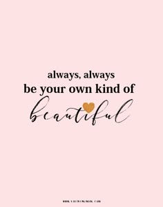 a quote that says always, always be your own kind of beautiful