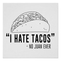 i hate tacos - no juan by fooshiits poster print on white paper