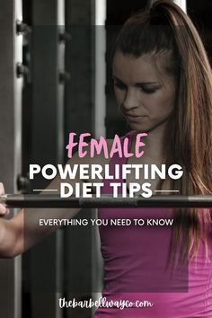 a woman lifting a bar with the words female powerlifting diet tips