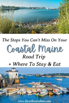 boats in the water with text overlay that reads, the stops you can't miss on your coastal maine road trip and where to stay & eat