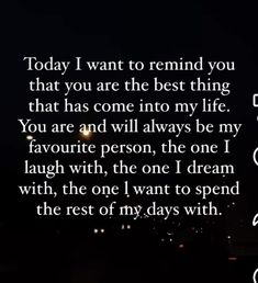 a quote that says today i want to remind you that you are the best thing that has come into my life