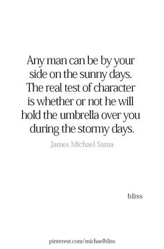 a quote that says, any man can be by your side on the sunny days