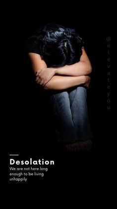 a woman with her head on her hands and the words desolation are in black