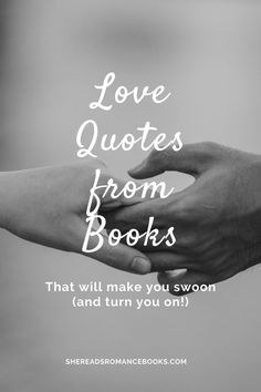 two hands holding each other with the text love quotes from books that will make you swoon and turn you on