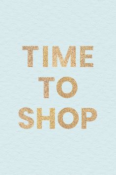 the words time to shop are written in gold on a light blue background with brown spots