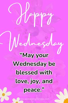 a pink background with daisies and the words happy wednesday may your wednesday be released with love, joy, and peace