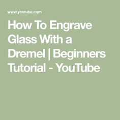 the text how to engage glass with a dremel beginner's video