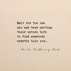 an old typewriter with the words wait for the one who was been waiting their entire life to find some body exactly like you