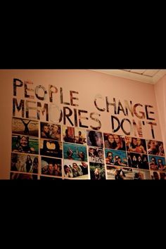 a wall covered in pictures and words that say people change memories don't