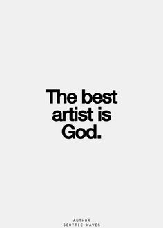 the best artist is god quote on grey background with black and white image in center