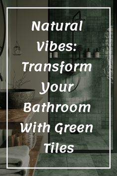 Green tiles in a bathroom create a natural and inviting atmosphere. Emerald Green Tiles, Natural Vibes