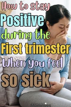 a woman sitting on a couch with her hand to her face and the words how to stay positive during the first trimester when you feel so sick